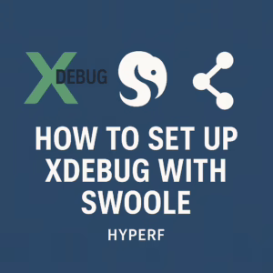 hyperf php framework, swoole, xdebug
